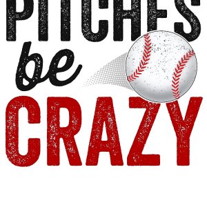 Pitches Be Crazy