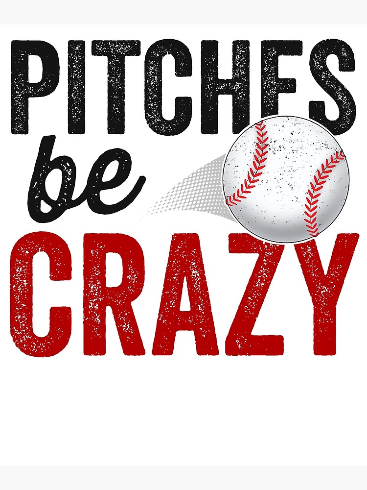 Pitches Be Crazy